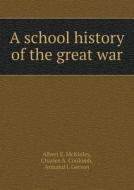 A School History Of The Great War di Albert E McKinley, Charles A Coulomb, Armand J Gerson edito da Book On Demand Ltd.