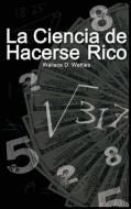 La Ciencia de Hacerse Rico di Wallace D. Wattles edito da BN Publishing