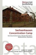 Sachsenhausen Concentration Camp di Lambert M. Surhone, Miriam T. Timpledon, Susan F. Marseken edito da Betascript Publishing