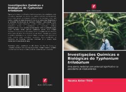 Investigações Químicas e Biológicas do Typhonium trilobatum di Nazma Akter Tithi edito da Edições Nosso Conhecimento