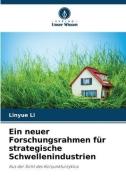 Ein neuer Forschungsrahmen für strategische Schwellenindustrien di Linyue Li edito da Verlag Unser Wissen