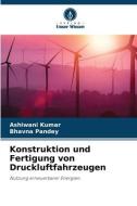 Konstruktion und Fertigung von Druckluftfahrzeugen di Ashiwani Kumar, Bhavna Pandey edito da Verlag Unser Wissen