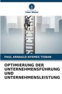 OPTIMIERUNG DER UNTERNEHMENSFÜHRUNG UND UNTERNEHMENSLEISTUNG di Paul Arnauld Nyemeg Tisban edito da Verlag Unser Wissen