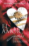 El Amor Jamas Tiene Derrotas di Maximino Lopez Aguilar edito da Me Gusta Escribir