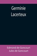 Germinie Lacerteux di Edmond de Goncourt, Jules De Goncourt edito da Alpha Editions