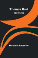 Thomas Hart Benton di Theodore Roosevelt edito da Alpha Edition