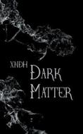 Dark matter di Xndh edito da Books on Demand