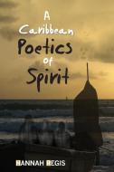 A Caribbean Poetics of Spirit di Hannah Regis edito da University of the West Indies Press