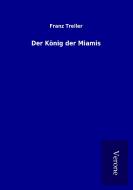 Der König der Miamis di Franz Treller edito da TP Verone Publishing