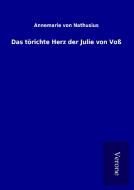 Das törichte Herz der Julie von Voß di Annemarie von Nathusius edito da TP Verone Publishing
