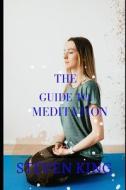 The Guide To Meditation di Steven King edito da Independently Published
