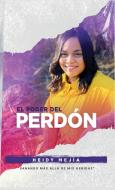 El Poder Del Perdon di Heidy Mejia edito da Giving by Grace Ministries