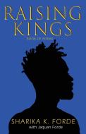 Raising Kings: Book of Poems di Sharika K. Forde edito da LIGHTNING SOURCE INC