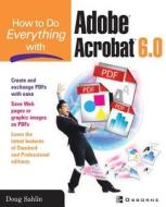 How to Do Everything with Adobe Acrobat 6.0 di Doug Sahlin edito da OSBORNE