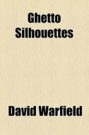 Ghetto Silhouettes di David Warfield edito da General Books Llc