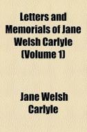 Letters And Memorials Of Jane Welsh Carlyle (1883) di Jane Welsh Carlyle edito da General Books Llc