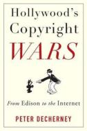 Hollywood′s Copyright Wars - From Edison to the Internet di Peter Decherney edito da Columbia University Press