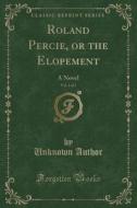 Roland Percie, Or The Elopement, Vol. 1 Of 2 di Unknown Author edito da Forgotten Books