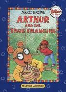 Arthur and the True Francine [With *] di Marc Tolon Brown edito da Little, Brown Books for Young Readers