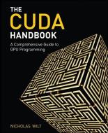 The Cuda Handbook: A Comprehensive Guide to GPU Programming di Nicholas Wilt edito da ADDISON WESLEY PUB CO INC