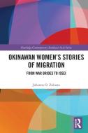 Okinawan Women's Stories Of Migration di Johanna O. Zulueta edito da Taylor & Francis Ltd