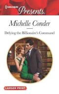 Defying the Billionaire's Command di Michelle Conder edito da HARLEQUIN SALES CORP