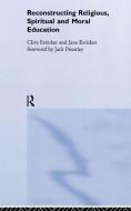 Reconstructing Religious, Spiritual and Moral Education di Clive Erricker edito da Routledge
