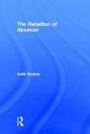 The Rebellion of Absalom di Keith Bodner edito da Taylor & Francis Ltd