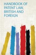 Handbook of Patent Law, British and Foreign edito da HardPress Publishing
