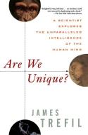 Are We Unique: A Scientist Explores the Unparalleled Intelligence of the Human Mind di James Trefil edito da WILEY