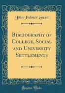 Bibliography of College, Social and University Settlements (Classic Reprint) di John Palmer Gavit edito da Forgotten Books