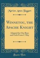 Winnetou, the Apache Knight: Adapted for Our Boys and Girls from C May (Classic Reprint) di Marion Ames Taggart edito da Forgotten Books