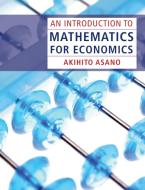 An Introduction to Mathematics for Economics di Akihito Asano edito da Cambridge University Press