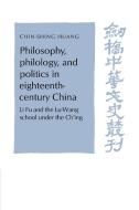 Philosophy, Philology, and Politics in Eighteenth-Century China di Chin-Shing Huang edito da Cambridge University Press