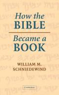 How the Bible Became a Book di William M. Schniedewind edito da Cambridge University Press