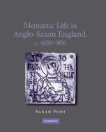 Monastic Life in Anglo-Saxon England, c.600¿900 di Sarah Foot edito da Cambridge University Press