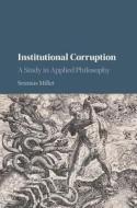 Institutional Corruption di Professor Seumas Miller edito da Cambridge University Press