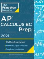 Princeton Review AP Calculus BC Prep, 2021: Practice Tests + Complete Content Review + Strategies & Techniques di The Princeton Review edito da PRINCETON REVIEW