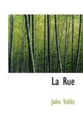La Rue di Jules Valles edito da Bibliolife