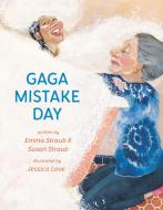 Gaga Mistake Day di Emma Straub, Susan Straub edito da ROCKY POND BOOKS
