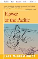 Flower of the Pacific di Lana McGraw Boldt edito da iUniverse
