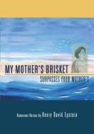 My Mother's Brisket: Surpasses Your Mother's di Henry David Epstein edito da My Mother's Brisket Surpasses Your Mother's