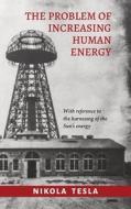 The Problem of Increasing Human Energy di Nikola Tesla edito da A Distant Mirror