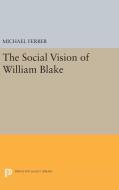 The Social Vision of William Blake di Michael Ferber edito da Princeton University Press
