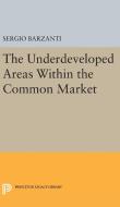 Underdeveloped Areas Within the Common Market di Sergio Barzanti edito da Princeton University Press