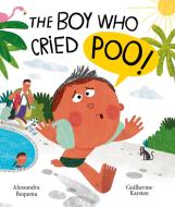 The Boy Who Cried Poo di Alessandra Requena edito da Frances Lincoln Publishers Ltd