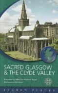 Sacred Glasgow and the Clyde Valley di Scotland's Churches Scheme edito da ST ANDREW PR