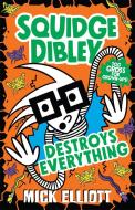 Squidge Dibley Destroys Everything di Mick Elliott edito da Hachette Australia