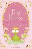 Tales Of The Frog Princess di E. D. Baker edito da Bloomsbury Publishing Plc