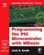 Programming the PIC Microcontroller with Mbasic [With CDROM] di Jack Smith edito da NEWNES